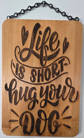 Life is Short, Hug Your Dog | Laser Engraved Bamboo Sign